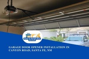 Garage Door Opener Installation in Canyon Road, Santa Fe, NM