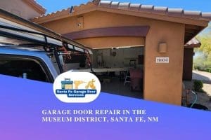 Garage Door Repair in The Museum District, Santa Fe, NM 