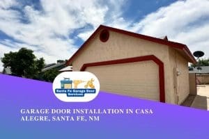 Garage Door Installation in Casa Alegre, Santa Fe, NM