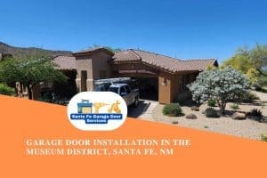 Garage Door Installation in The Museum District, Santa Fe, NM